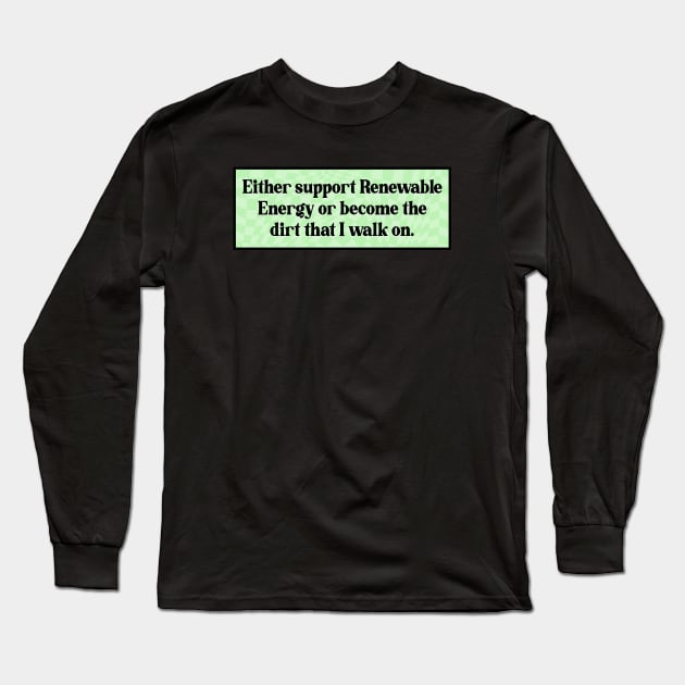 Support Renewable Energy - Funny Climate Change Long Sleeve T-Shirt by Football from the Left